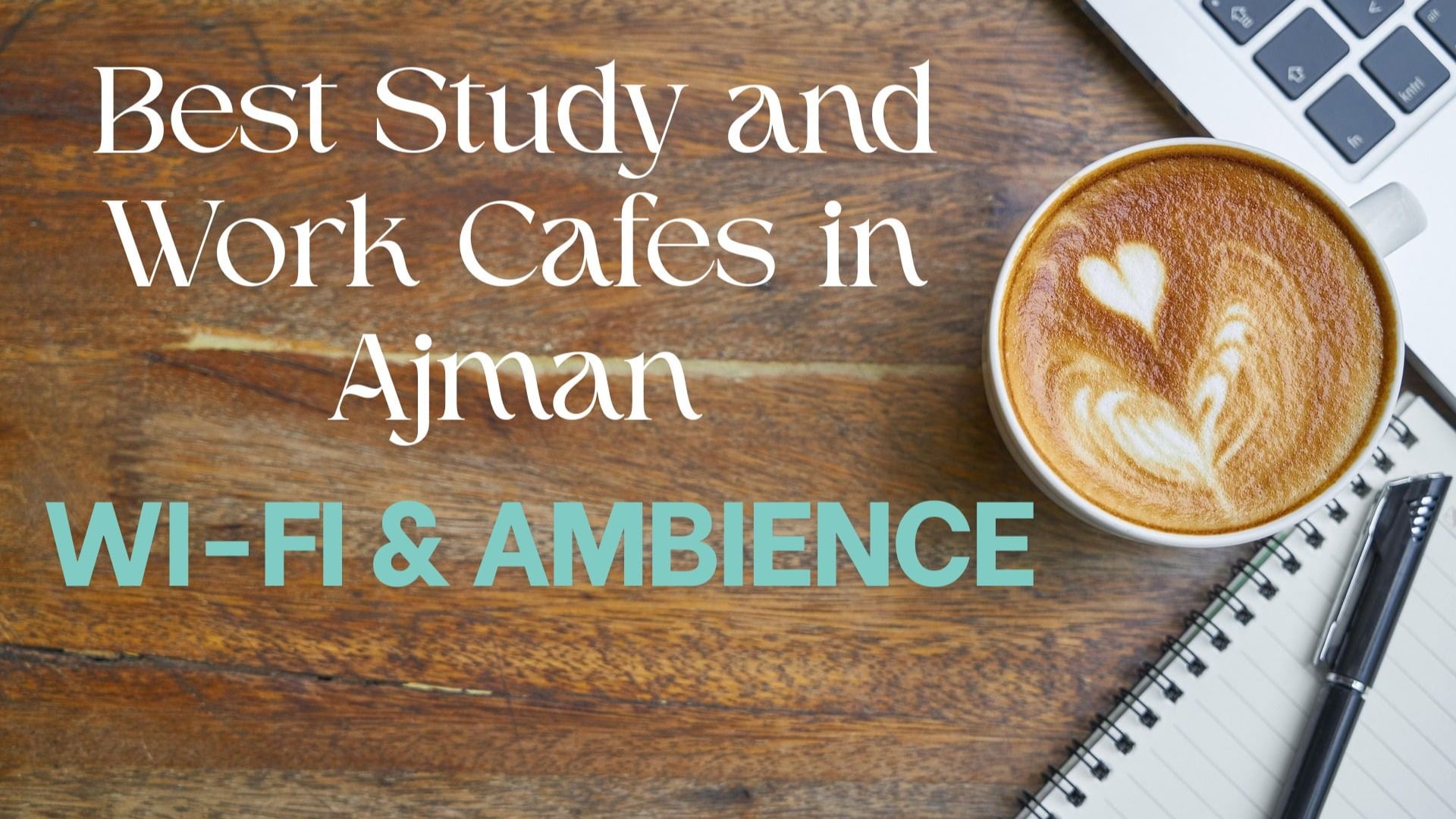 Best Study and Work Cafes in Ajman With Wi-Fi & Ambience