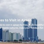 PLACES TO VISI TIN AJMAN FOR FREE